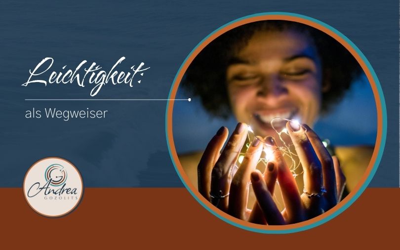Leichtigkeit-Wegweiser-innere-Werte-aufzuspuren-Andrea-Gozolits-blog Leichtigkeit als Wegweiser, deine inneren Werte aufzuspüren, Andrea Gozolits, blog